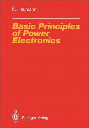 Basic Principles of Power Electronics de Klemens Heumann