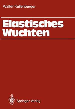 Elastisches Wuchten: Modale Verfahren, EK-Technik, Sondertechniken, automatisches und thermisches Wuchten de Walter Kellenberger