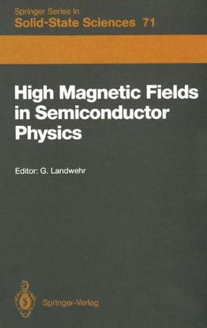 High Magnetic Fields in Semiconductor Physics: Proceedings of the International Conference, Würzburg, Fed. Rep. of Germany, August 18–22, 1986 de Gottfried Landwehr