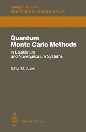 Quantum Monte Carlo Methods in Equilibrium and Nonequilibrium Systems: Proceedings of the Ninth Taniguchi International Symposium, Susono, Japan, November 14–18, 1986 de Masuo Suzuki