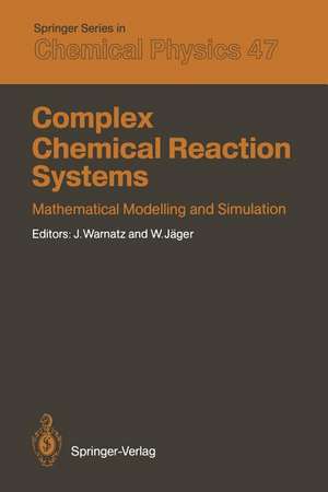 Complex Chemical Reaction Systems: Mathematical Modelling and Simulation Proceedings of the Second Workshop, Heidelberg, Fed. Rep. of Germany, August 11–15, 1986 de Jürgen Warnatz