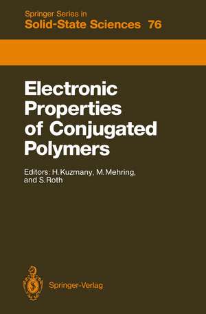 Electronic Properties of Conjugated Polymers: Proceedings of an International Winter School, Kirchberg, Tirol, March 14–21, 1987 de Hans Kuzmany