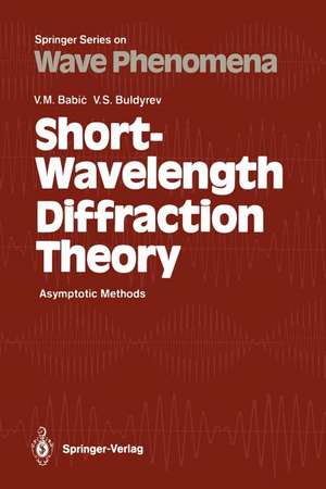 Short-Wavelength Diffraction Theory: Asymptotic Methods de Vasili M. Babic