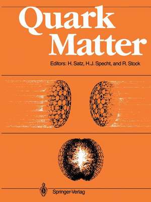 Quark Matter: Proceedings of the Sixth International Conference on Ultra-Relativistic Nucleus-Nucleus Collisions — Quark Matter 1987 Nordkirchen, FRG, 24–28 August 1987 de Helmut Satz