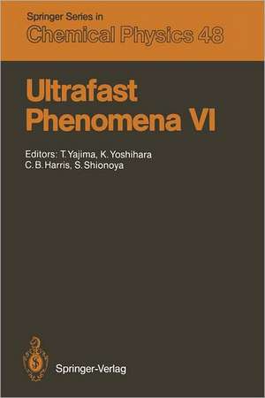 Ultrafast Phenomena VI: Proceedings of the 6th International Conference, Mt. Hiei, Kyoto, Japan, July 12–15, 1988 de Tatsuo Yajima