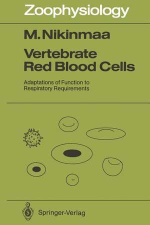 Vertebrate Red Blood Cells: Adaptations of Function to Respiratory Requirements de Mikko Nikinmaa