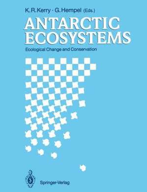 Antarctic Ecosystems: Ecological Change and Conservation de K. R. Kerry