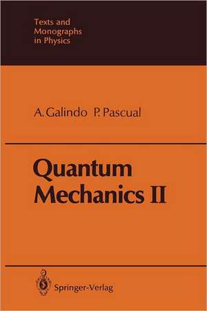 Quantum Mechanics II de Alberto Galindo