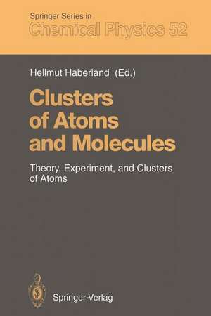 Clusters of Atoms and Molecules: Theory, Experiment, and Clusters of Atoms de Hellmut Haberland