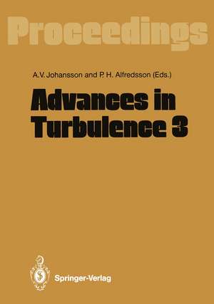 Advances in Turbulence 3: Proceedings of the Third European Turbulence Conference Stockholm, July 3–6, 1990 de Arne V. Johansson