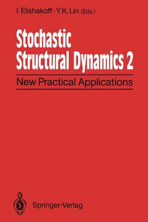 Stochastic Structural Dynamics 2: New Practical Applications Second International Conference on Stochastic Structural Dynamics May 9–11, 1900, Boca Raton, Florida, USA de I. Elishakoff