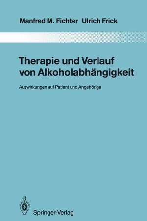 Therapie und Verlauf von Alkoholabhängigkeit: Auswirkungen auf Patient und Angehörige de Manfred M. Fichter