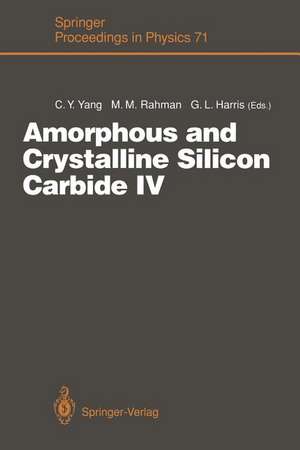 Amorphous and Crystalline Silicon Carbide IV: Proceedings of the 4th International Conference, Santa Clara, CA, October 9–11, 1991 de Cary Y. Yang