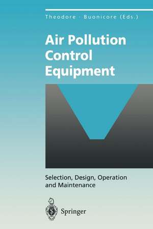 Air Pollution Control Equipment: Selection, Design, Operation and Maintenance de Louis Theodore