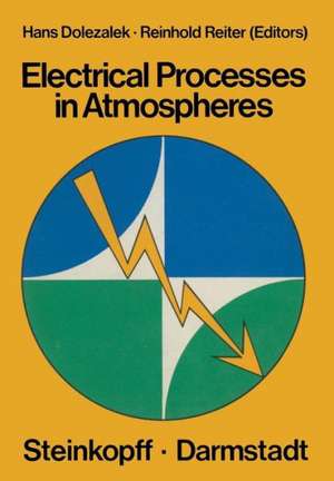 Electrical Processes in Atmospheres: Proceedings of the Fifth International Conference on Atmospheric Electricity held at Garmisch-Partenkirchen (Germany), 2–7 September 1974 de H. Dolezalek