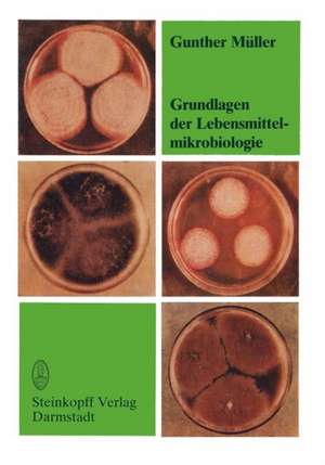 Grundlagen der Lebensmittelmikrobiologie: Eine Einführung de G. Müller