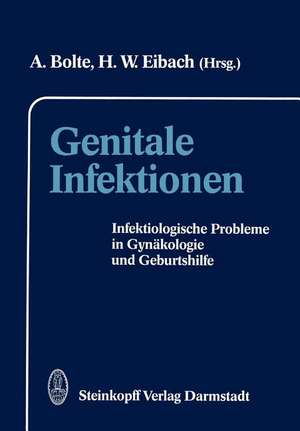 Genitale Infektionen: Infektiologische Probleme in Gynäkologie und Geburtshilfe de A. Bolte