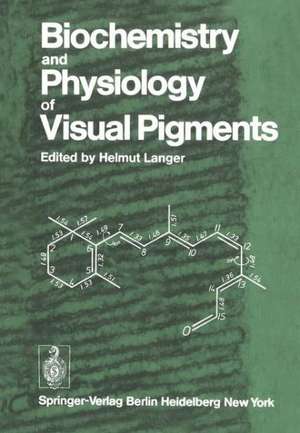 Biochemistry and Physiology of Visual Pigments: Symposium Held at Institut für Tierphysiologie, Ruhr-Universität Bochum/W. Germany, August 27–30, 1972 de Helmut Langer