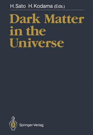 Dark Matter in the Universe: Proceedings of the Third Nishinomiya-Yukawa Memorial Symposium, Nishinomiya City, 10–11 November 1988 de Humitaka Sato