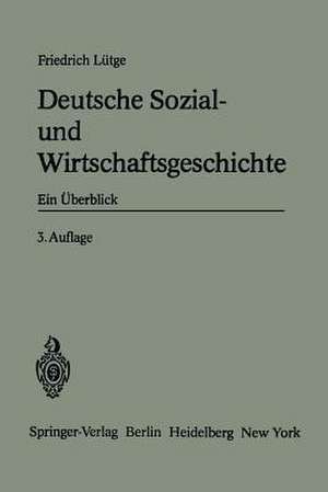 Deutsche Sozial- und Wirtschaftsgeschichte: Ein Überblick de Friedrich Lütge