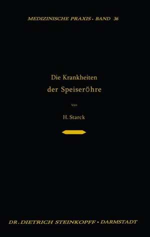 Die Krankheiten der Speiseröhre: Ein Lehrbuch für Studierende, den Praktischen Arzt und den Spezialisten de Hugo Starck