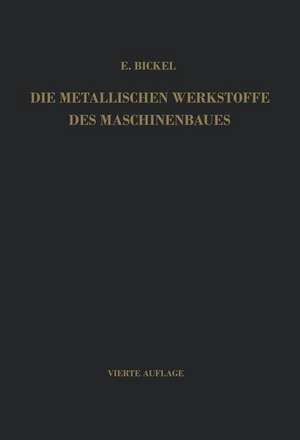 Die Metallischen Werkstoffe des Maschinenbaues de Erich Bickel