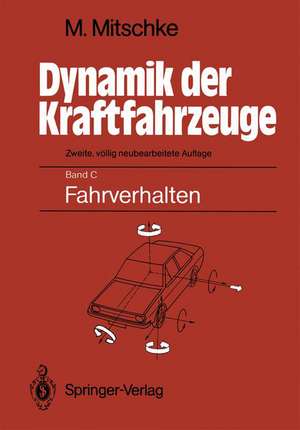 Dynamik der Kraftfahrzeuge: Band C: Fahrverhalten de Manfred Mitschke