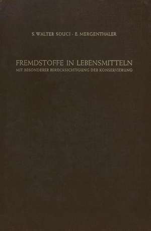 Fremdstoffe in Lebensmitteln: Mit Besonderer Berücksichtigung der Konservierung in Tabellenförmiger Anordnung de S. W. Souci