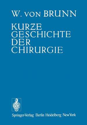 Kurze Geschichte der Chirurgie de Walter v. Brunn