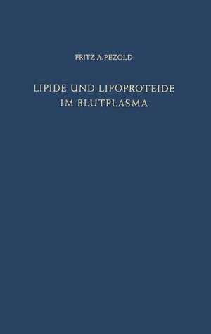 Lipide und Lipoproteide im Blutplasma: Biochemie · Pathophysiologie · Klinik de F. A. Pezold