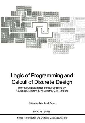 Logic of Programming and Calculi of Discrete Design: International Summer School directed by F.L. Bauer, M. Broy, E.W. Dijkstra, C.A.R. Hoare de F. Bauer