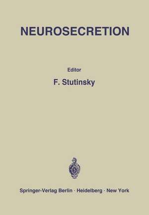 Neurosecretion: IV. International Symposium on Neurosecretion / IVe Symposium International sur la Neurosécrétion de F. Stutinsky