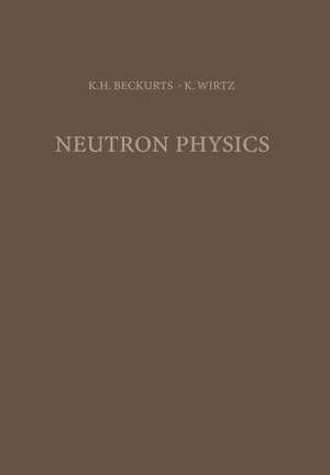 Neutron Physics de Karl-Heinrich Beckurts