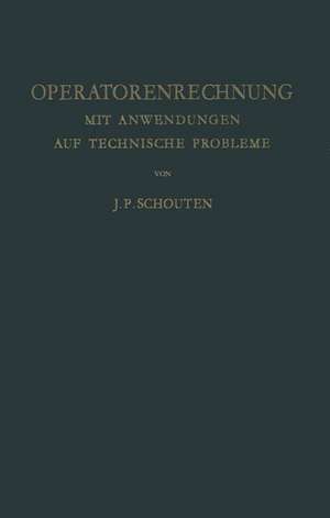 Operatorenrechnung: Mit Anwendungen auf Technische Probleme de Jacobus P. Schouten