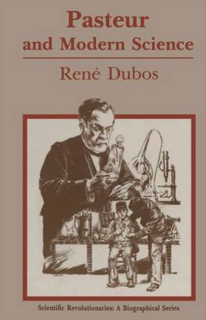 Pasteur and Modern Science de Rene J. Dubos