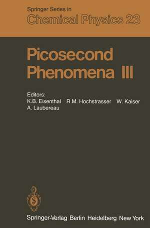 Picosecond Phenomena III: Proceedings of the Third International Conference on Picosecond Phenomena Garmisch-Partenkirchen, Fed. Rep. of Germany June 16–18, 1982 de K.B. Eisenthal