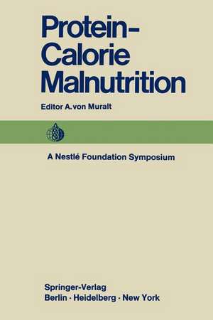 Protein-Calorie Malnutrition: A Nestlé Foundation Symposium de A. v Muralt