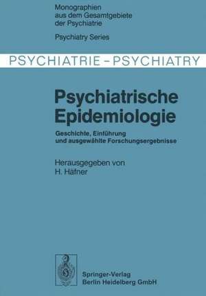 Psychiatrische Epidemiologie: Geschichte, Einführung und ausgewählte Forschungsergebnisse de H. Häfner