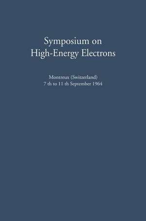 Symposium on High-Energy Electrons: Montreux (Switzerland) 7th to 11th September 1964 Proceedings de Adolf Zuppinger