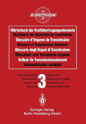 Wörterbuch der Kraftübertragungselemente / Diccionario de elementos de transmisión / Glossaire des Organes de Transmission / Glossary of Transmission Elements / Glossario degli Organi di Trasmissione / Glossarium voor Transmissie-organen / Ordbok för Transmissionselement / Voimansiirtoalan sanakirja: Band 3 · Stufenlos einstellbare Getriebe / Tomo 3 · Variadores de velocidad / Volume 3 · Variateurs de vitesse / Volume 3 · Speed Variators / Volume 3 · Variatori di velocità / Deel 3 · Regelbare aandrijvingen (variatoren) / Band 3 · Steglöst inställbara växlar / Osa 3 · Portaattomasti säädettävät vaihteet de EUROTRANS