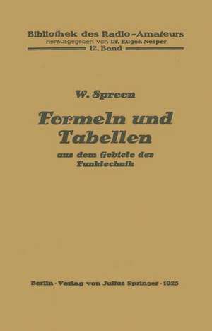 Formeln und Tabellen aus dem Gebiete der Funktechnik de Wilhelm Spreen