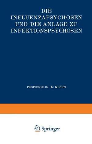 Die Influenzapsychosen und die Anlage zu Infektionspsychosen de Karl Kleist