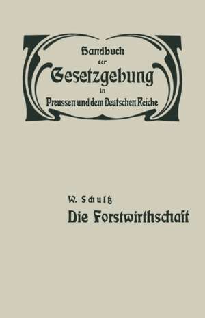 Die Forstwirthschaft: XIV / Zweiter Band. Fand- und Forstwirthschaft, Viehzucht, Iagd und Fischerei. Die forstwirthschaft de W. Schultz