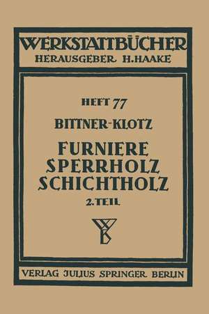 Furniere — Sperrholz Schichtholz: Zweiter Teil Aus der Praxis der Furnier- und Sperrholz-Herstellung de Joachim Bittner