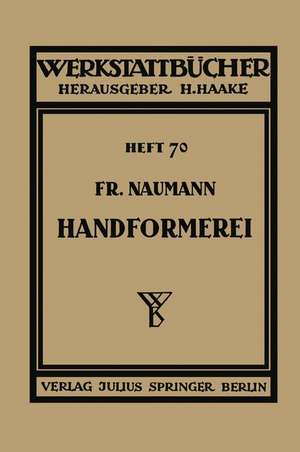 Handformerei: Ausgewählte Beispiele aus der Praxis für die Praxis de Fr. Naumann