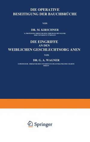 Die Operative Beseitigung der Bauchbrüche. Die Eingriffe an den Weiblichen Geschlechtsorganen de M. Kirschner