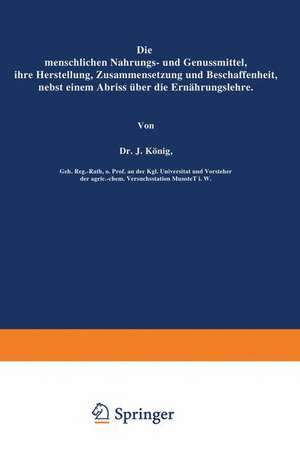 Die menschlichen Nahrungs- und Genussmittel, ihre Herstellung, Zusammensetzung und Beschaffenheit, nebst einem Abriss über die Ernährungslehre de J. König