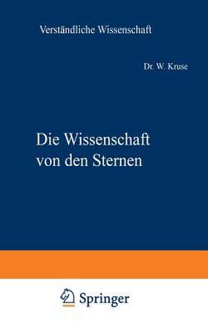 Die Wissenschaft von den Sternen: Ein Überblick über Forschungsmethoden und -ergebnisse der Fixsternastronomie de Willy Kruse