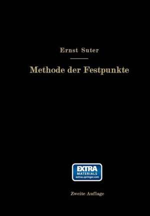 Die Methode der Festpunkte zur Berechnung der statisch unbestimmten Konstruktionen mit zahlreichen Beispielen aus der Praxis insbesondere ausgeführten Eisenbetontragwerken de Ernst Suter