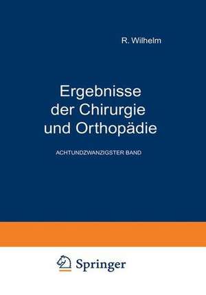 Ergebnisse der Chirurgie und Orthopädie: Achtundzwanzigster Band de Erwin Payr